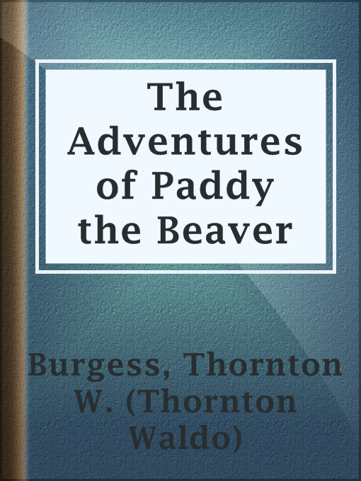 Title details for The Adventures of Paddy the Beaver by Thornton W. (Thornton Waldo) Burgess - Available